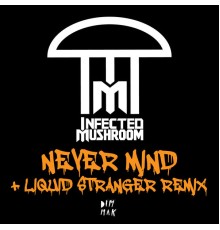 Infected Mushroom - Never Mind