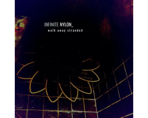 Infinite Nylon - Walk Away Stranded