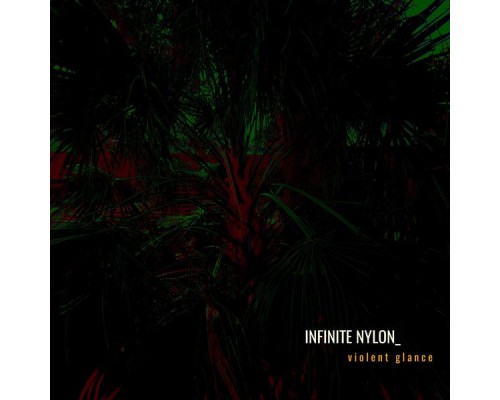 Infinite Nylon - Violent Glance