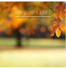 Infinite Smarticulls - Time Wasted