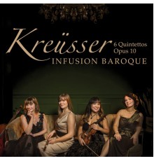 Infusion Baroque - Kreüsser: 6 Flute Quintettos, Op. 10