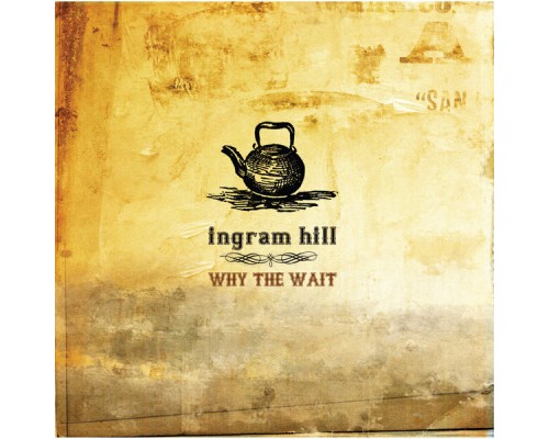 Ingram Hill - Why The Wait