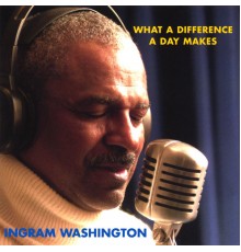 Ingram Washington - What A Difference A Day Makes