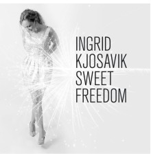 Ingrid Kjosavik - Sweet Freedom