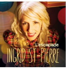 Ingrid St-Pierre - L'escapade