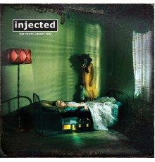 Injected - The Truth About You