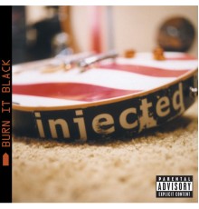 Injected - Burn It Black