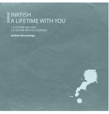 Inkfish - A Lifetime With You