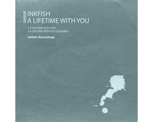 Inkfish - A Lifetime With You