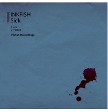 Inkfish - Sick