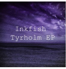 Inkfish - Tyrholm EP