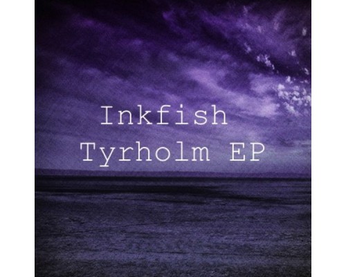 Inkfish - Tyrholm EP