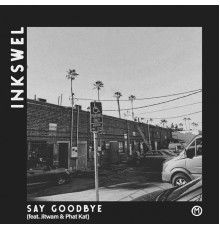 Inkswel - Say Goodbye