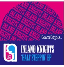 Inland Knights - Half Steppin EP