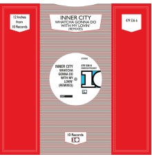 Inner City - Whatcha Gonna Do With My Lovin’ (Remixes)