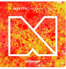 Inpetto - Needin' U So