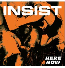 Insist - Here & Now