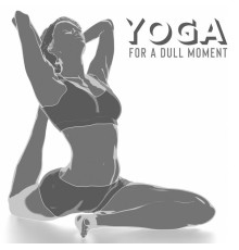 Inspirational Electronic Music Zone - Yoga for a Dull Moment: Music to Practice Yoga, Yoga Background Music, Chill Out