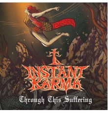 Instant Karma - Through This Suffering