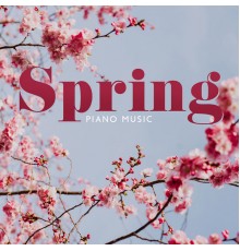 Instrumental Piano Universe, Classical Piano Academy, Aliana Ray, Marco Rinaldo - Spring Piano Music: Delicate Instrumental Piano Music which Calms the Nervous System and Pleases Soul (Meditation, Spa & Sleep)