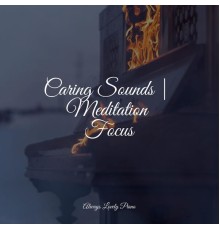 Instrumental Piano Universe, Romantic Piano Music, Chillout Lounge Piano - Caring Sounds | Meditation Focus
