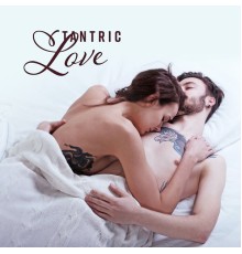 Instrumental, Sexy Chillout Music Cafe & Ministry of Relaxation Music - Tantric Love: Music for Spiritual and Physical Ecstasy