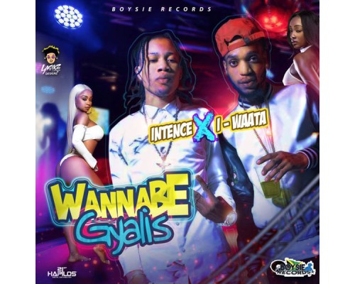 Intence & I-Waata - Wanna Be Gyallis