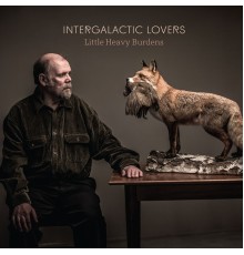 Intergalactic Lovers - Little Heavy Burdens