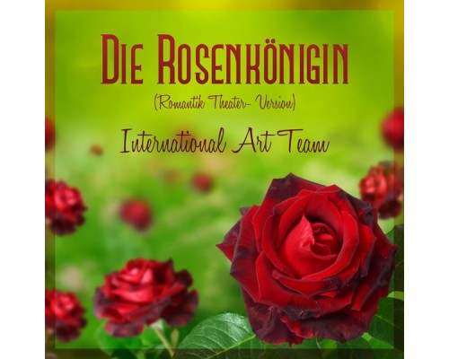 International Art Team & Roland Baumgartner - Roland Baumgartner: Die Rosenkönigin (Romantik Theater)