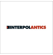 Interpol - Antics (The Special Edition)