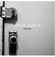 Into It. Over It. - Proper