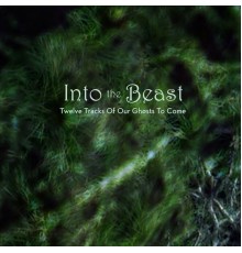 Into The Beast - Twelve Tracks of Our Ghosts to Come