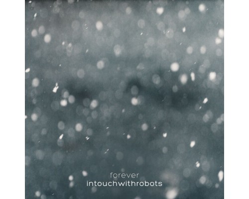 Intouchwithrobots - Forever