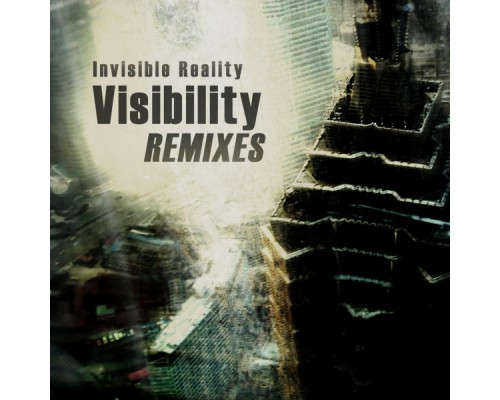 Invisible Reality - Visibility Remix E.P.