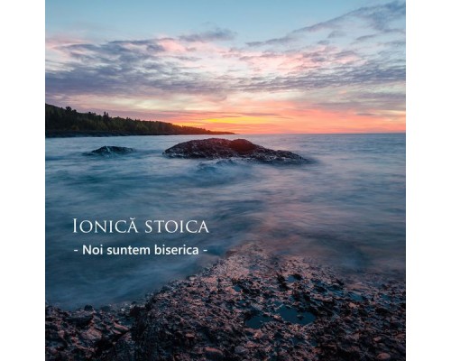 Ionicâ Stoica - Noi suntem biserica