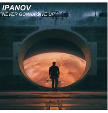 Ipanov - Never Gonna Give Up