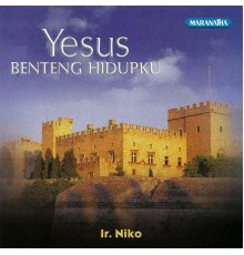 Ir. Niko - Yesus Benteng Hidupku