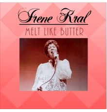 Irene Kral - Melt Like Butter