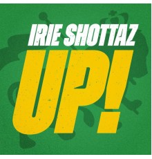 Irie Shottaz - Up!