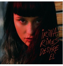 Irina Rimes - Despre El