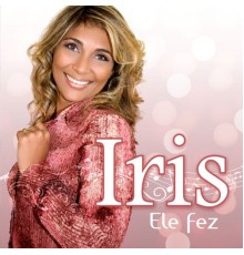 Iris - Ele Fez