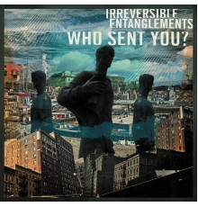 Irreversible Entanglements - Who Sent You?