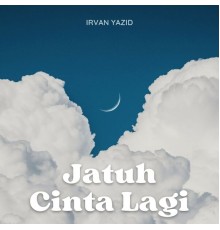 Irvan Yazid - Jatuh Cinta Lagi