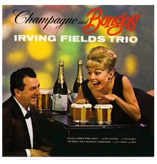 Irving Fields Trio - Champagne & Bongos