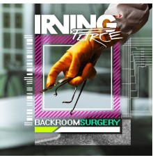 Irving Force - Backroom Surgery