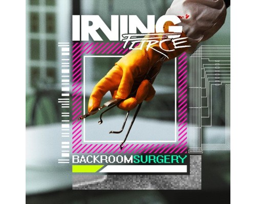 Irving Force - Backroom Surgery