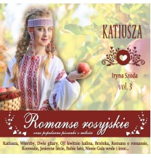 Iryna Szoda - Katiusza - romanse rosyjskie oraz popularne piosenki o Miłości  (Vol. 3)