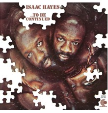 Isaac Hayes - ...To Be Continued