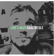 Isaac Reegle - Love's Maze