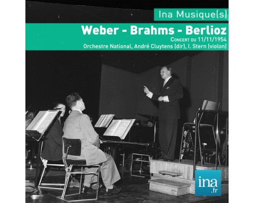 Isaac Stern, Orchestre national de la RTF, André Cluytens - Weber, Brahms, Berlioz (Live 11. 11. 1954) Isaac Stern, Orchestre national de la RTF, André Cluytens - Weber, Brahms, Berlioz (Live 11. 11. 1954)
